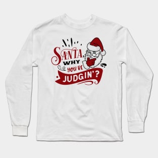 Santa why you be judging Long Sleeve T-Shirt